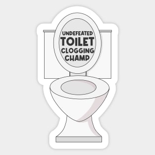 Undefeated toilet clogging champ Sticker